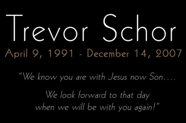 Trevor Schor, April 9, 1991 - December 14, 2007